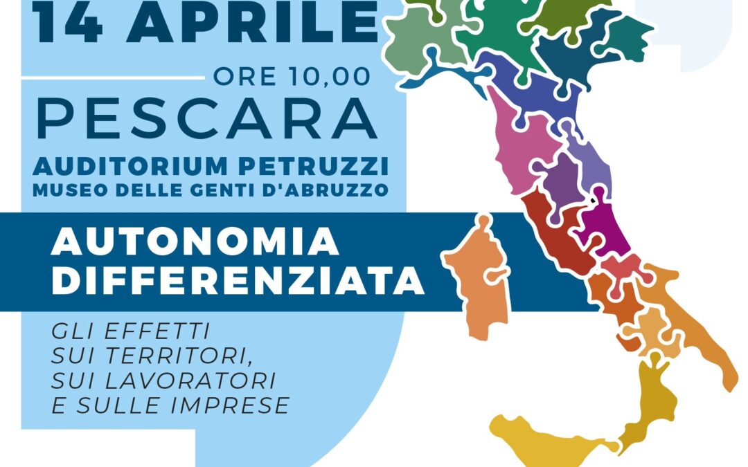 Domani tavola rotonda a Pescara: “Autonomia differenziata, gli effetti su territori, lavoratori e imprese”